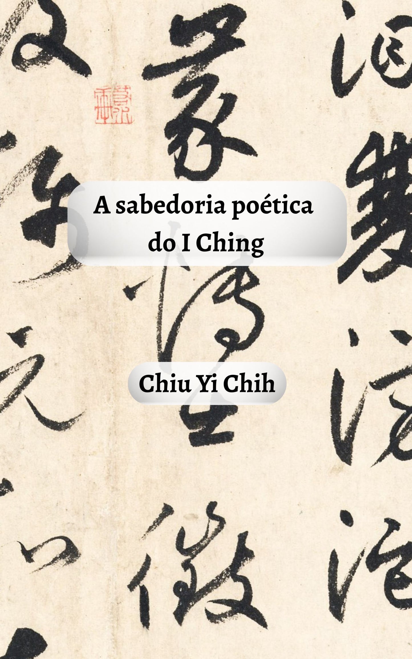 A sabedoria poética do I Ching (Livro e e-book)